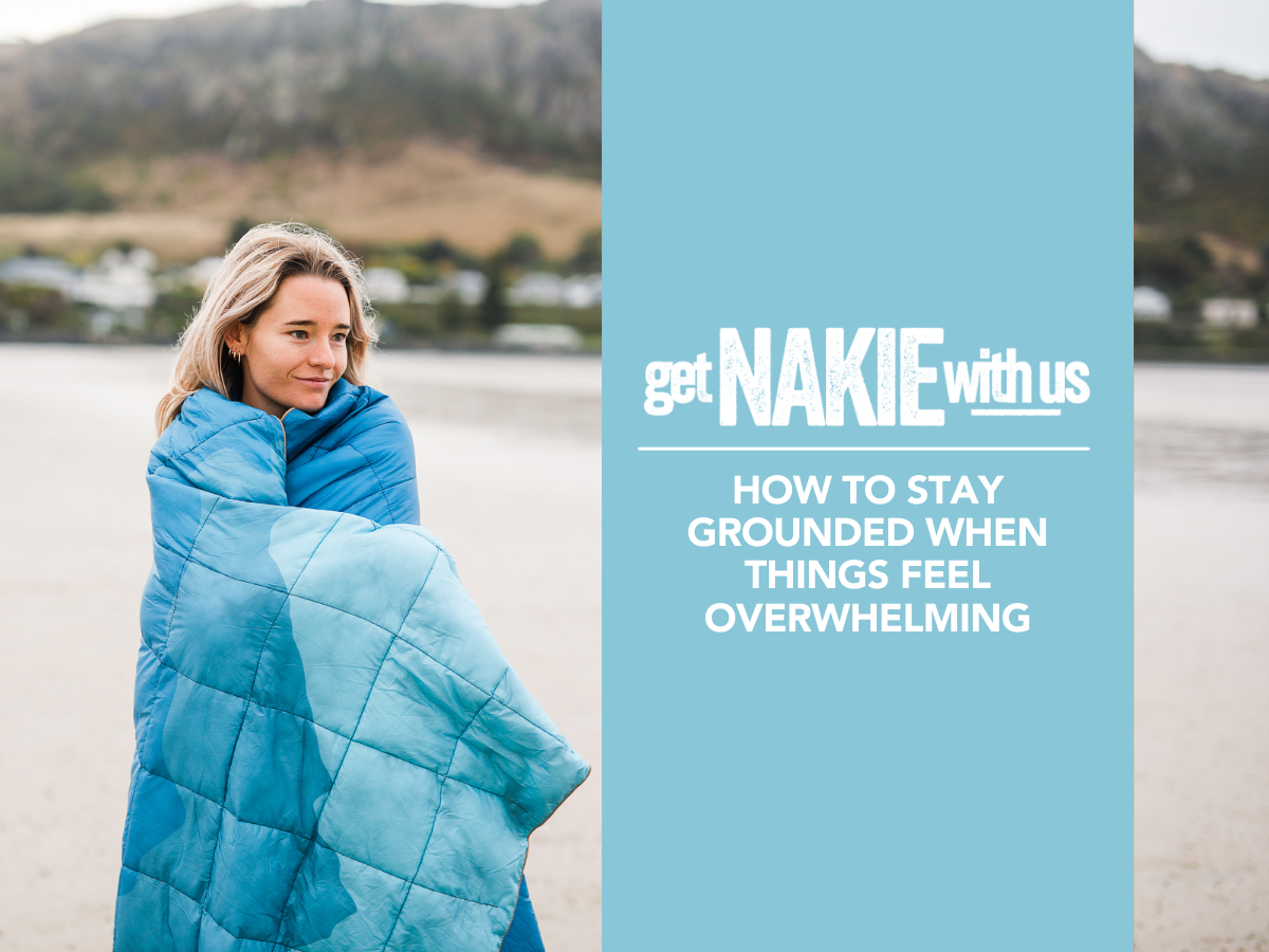 How to stay grounded when things feel overwhelming